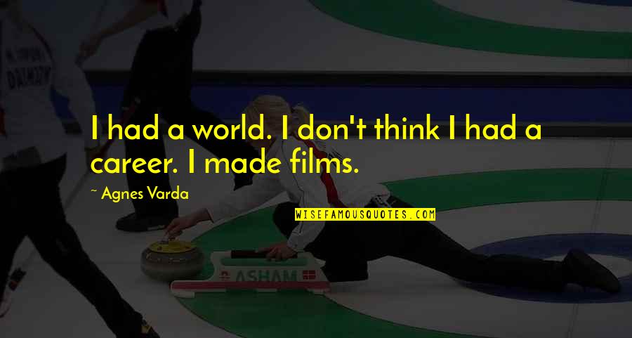 Make Good Things Happen Quotes By Agnes Varda: I had a world. I don't think I