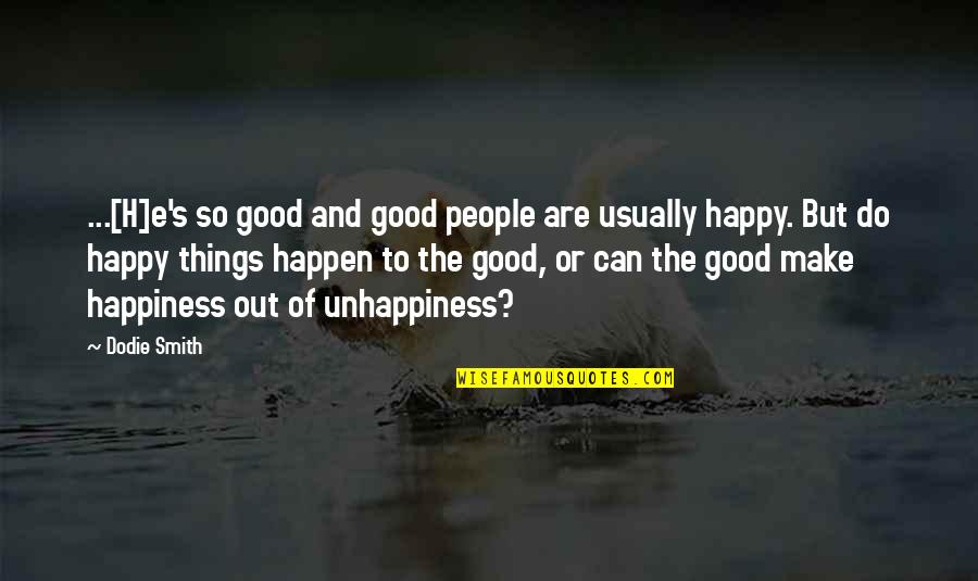 Make Good Things Happen Quotes By Dodie Smith: ...[H]e's so good and good people are usually