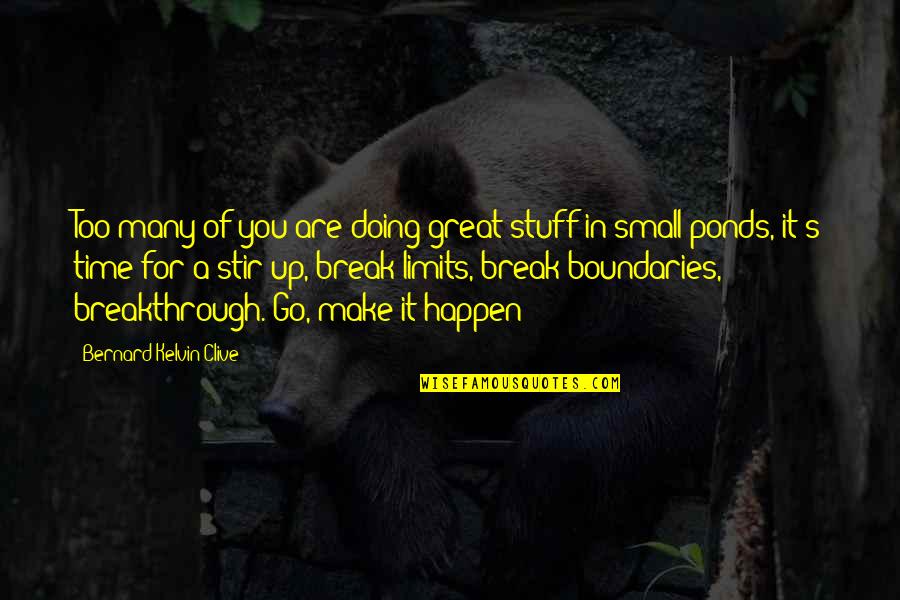 Make Great Things Happen Quotes By Bernard Kelvin Clive: Too many of you are doing great stuff