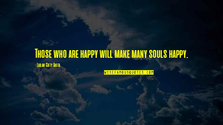 Make Happy Life Quotes By Lailah Gifty Akita: Those who are happy will make many souls