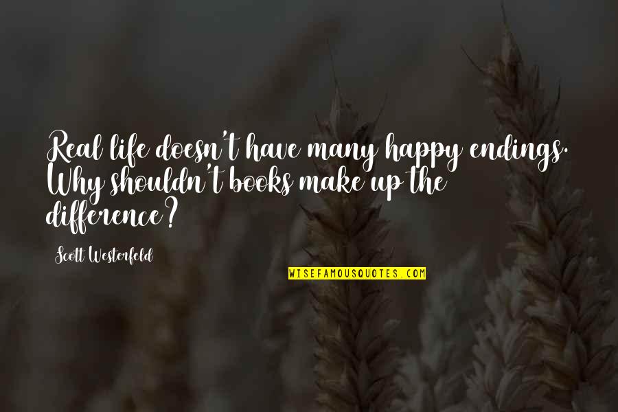 Make Happy Life Quotes By Scott Westerfeld: Real life doesn't have many happy endings. Why