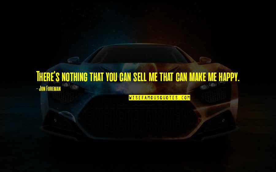 Make Happy Quotes By Jon Foreman: There's nothing that you can sell me that