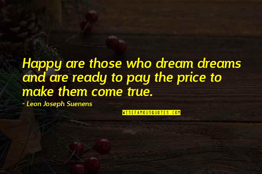 Make Happy Quotes By Leon Joseph Suenens: Happy are those who dream dreams and are