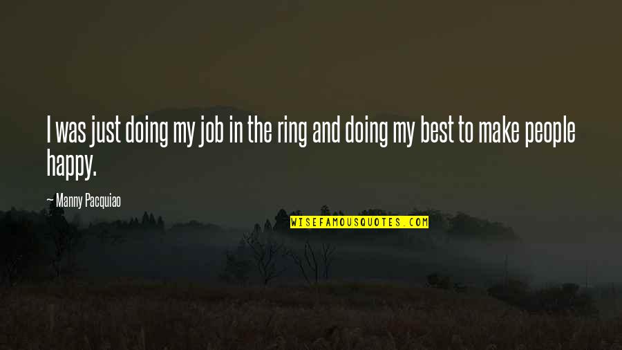 Make Happy Quotes By Manny Pacquiao: I was just doing my job in the