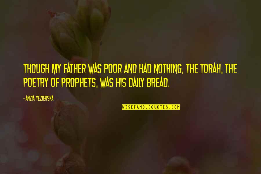 Make Her Addicted To You Quotes By Anzia Yezierska: Though my father was poor and had nothing, Make Her Addicted To You Quotes By Anzia Yezierska: Though my father was poor and had nothing,