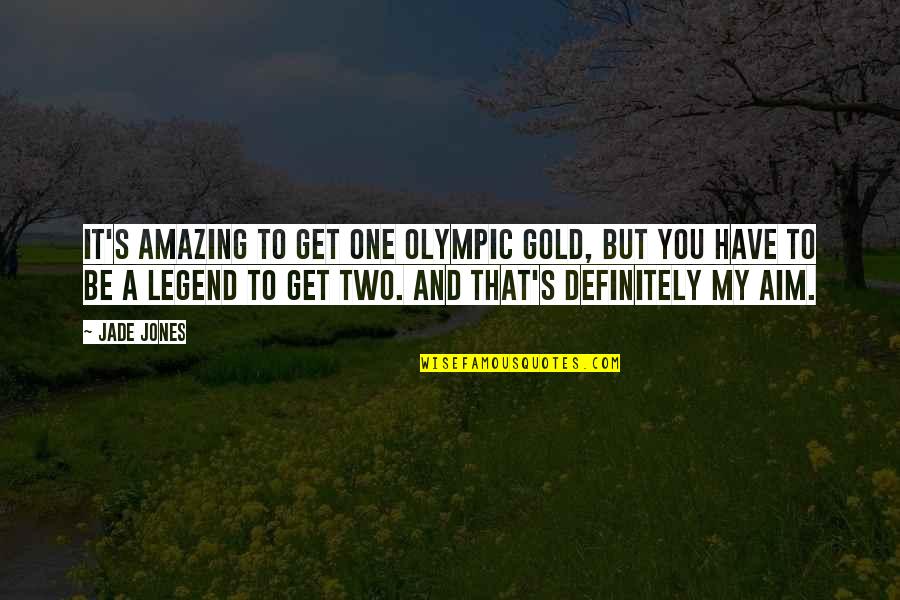 Make Her Addicted To You Quotes By Jade Jones: It's amazing to get one Olympic gold, but