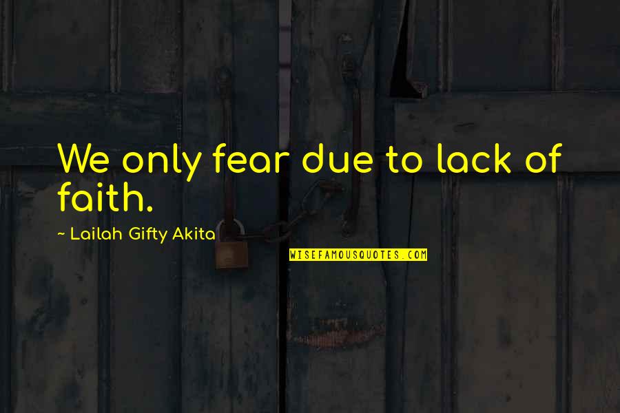 Make Her Addicted To You Quotes By Lailah Gifty Akita: We only fear due to lack of faith. Make Her Addicted To You Quotes By Lailah Gifty Akita: We only fear due to lack of faith.