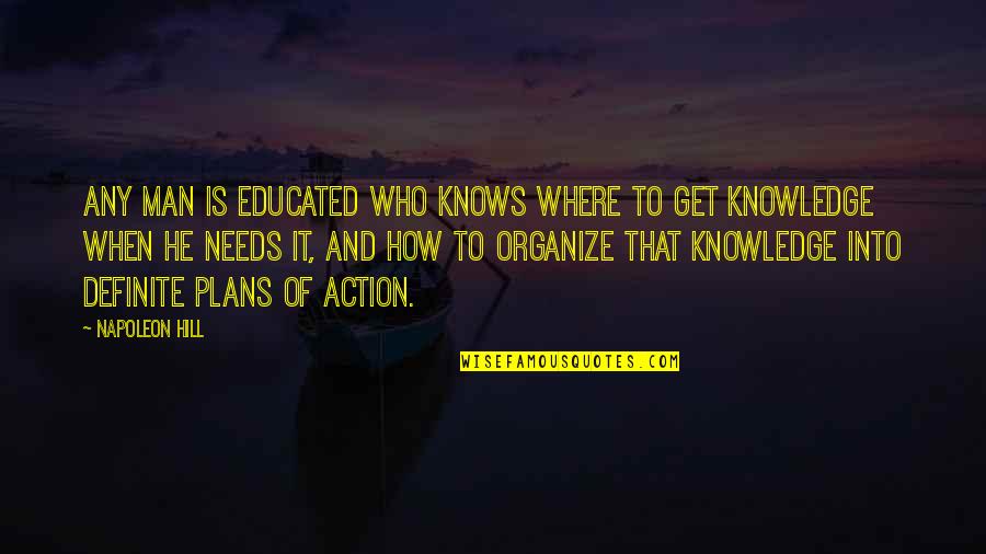 Make Her Addicted To You Quotes By Napoleon Hill: Any man is educated who knows where to Make Her Addicted To You Quotes By Napoleon Hill: Any man is educated who knows where to