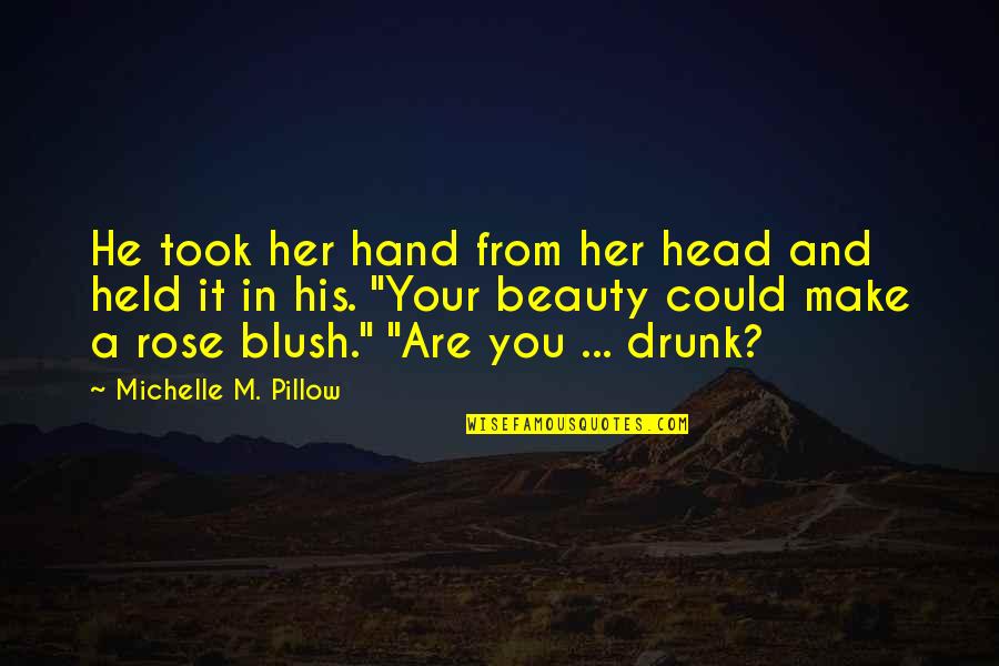 Make Her Blush Quotes By Michelle M. Pillow: He took her hand from her head and