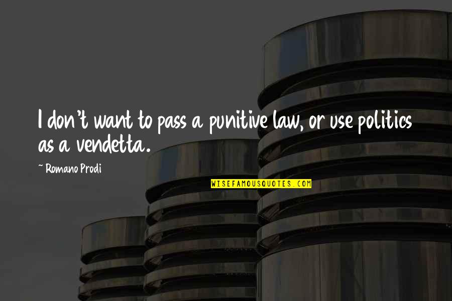 Make Her Blush Quotes By Romano Prodi: I don't want to pass a punitive law,