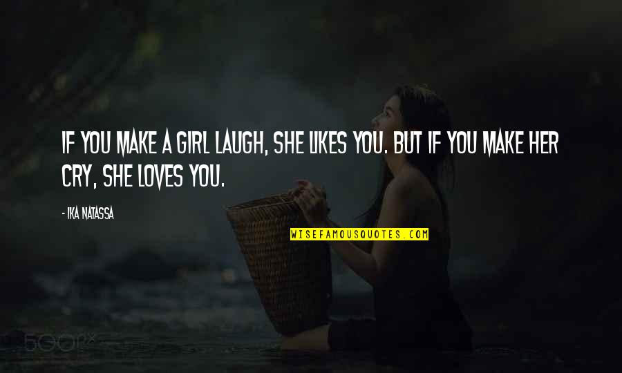 Make Her Cry Quotes By Ika Natassa: If you make a girl laugh, she likes