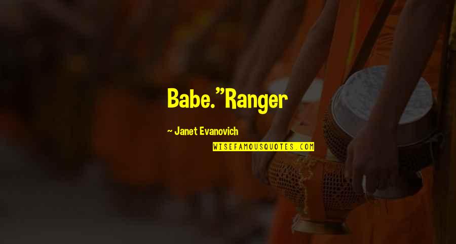 Make Her Cry Quotes By Janet Evanovich: Babe."Ranger