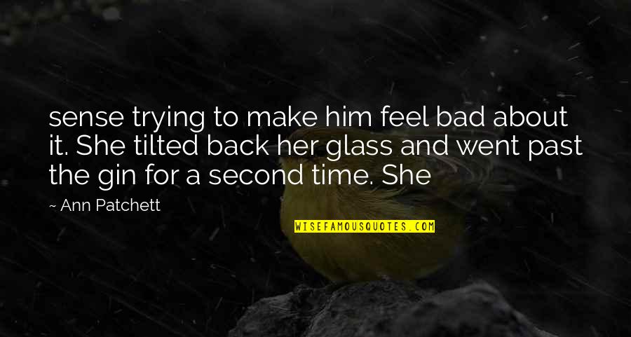 Make Her Feel Quotes By Ann Patchett: sense trying to make him feel bad about