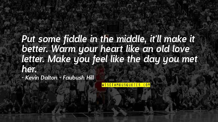 Make Her Feel Quotes By Kevin Dalton - Faubush Hill: Put some fiddle in the middle, it'll make