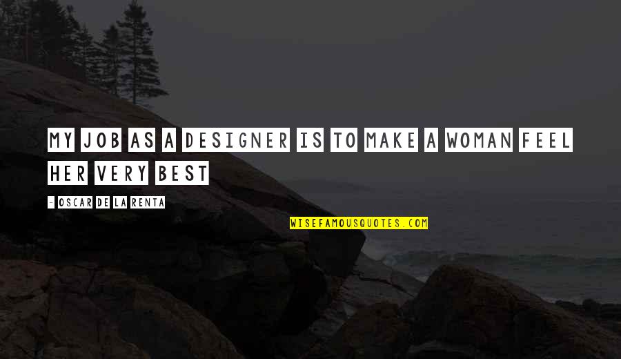 Make Her Feel Quotes By Oscar De La Renta: My job as a designer is to make