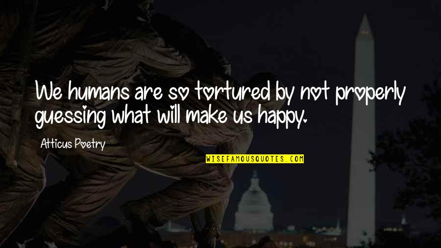 Make Her Happy Quotes By Atticus Poetry: We humans are so tortured by not properly
