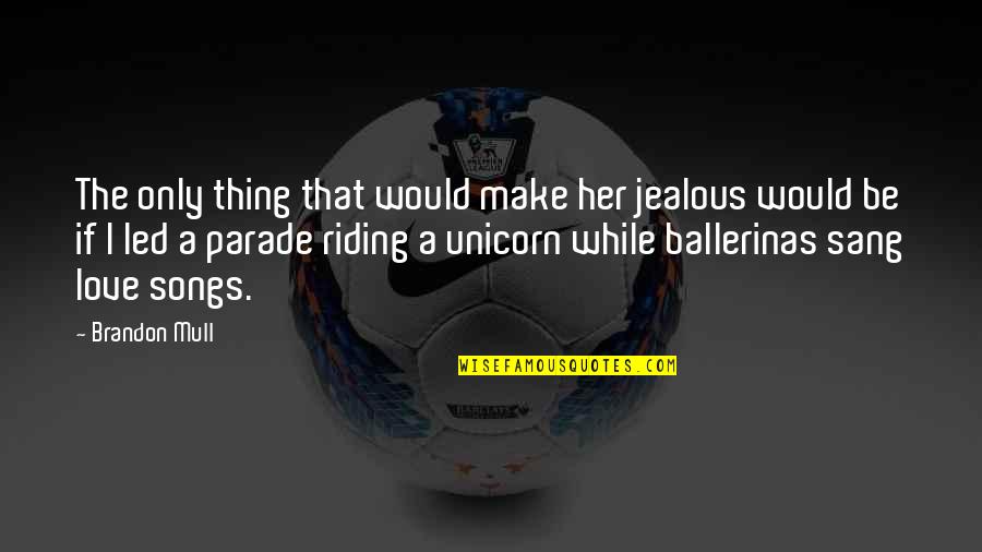 Make Her Jealous Quotes By Brandon Mull: The only thing that would make her jealous