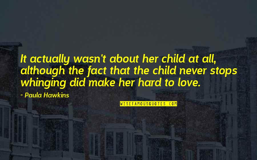 Make Her Love You Quotes By Paula Hawkins: It actually wasn't about her child at all,