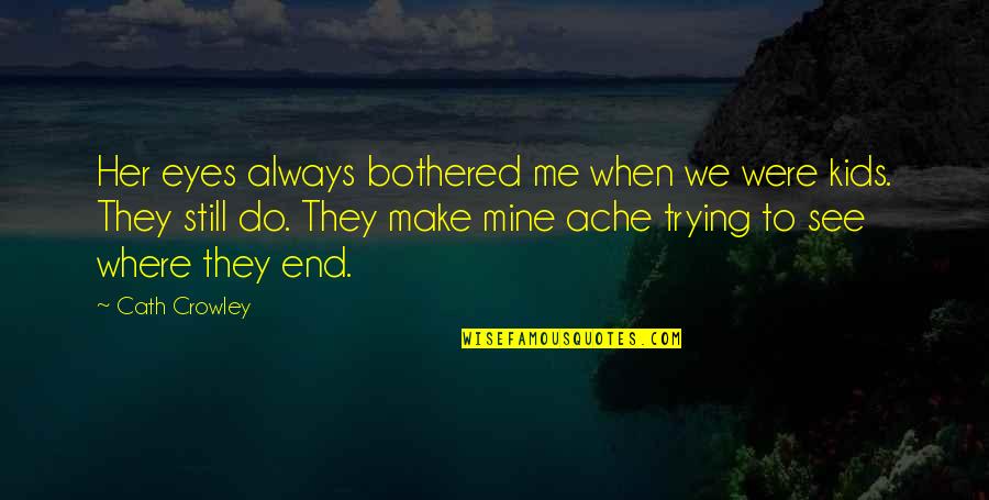 Make Her Mine Quotes By Cath Crowley: Her eyes always bothered me when we were