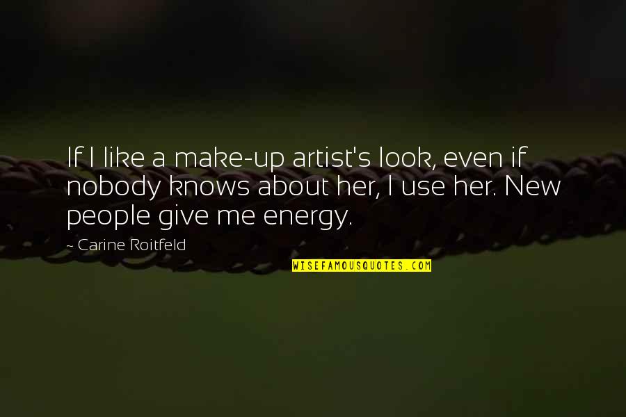 Make Her Quotes By Carine Roitfeld: If I like a make-up artist's look, even