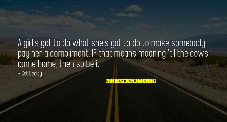 Make Her Quotes By Cat Deeley: A girl's got to do what she's got