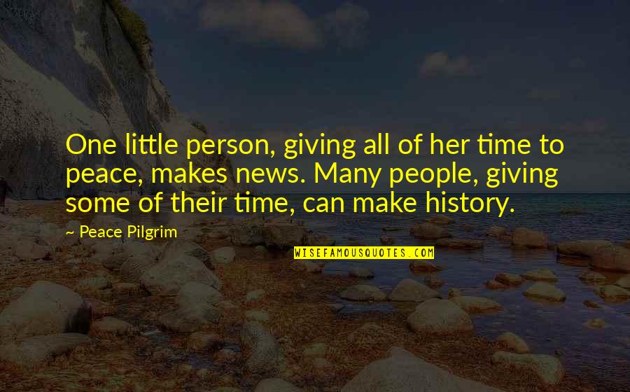 Make Her Quotes By Peace Pilgrim: One little person, giving all of her time