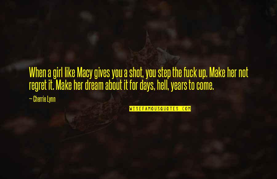 Make Her Regret Quotes By Cherrie Lynn: When a girl like Macy gives you a Make Her Regret Quotes By Cherrie Lynn: When a girl like Macy gives you a