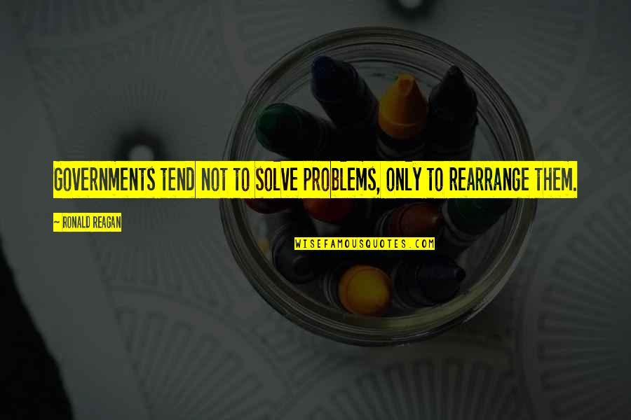 Make Her Regret Quotes By Ronald Reagan: Governments tend not to solve problems, only to Make Her Regret Quotes By Ronald Reagan: Governments tend not to solve problems, only to