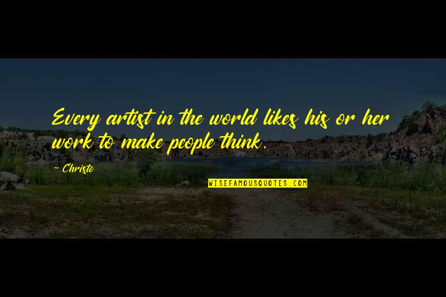 Make Her Think Quotes By Christo: Every artist in the world likes his or