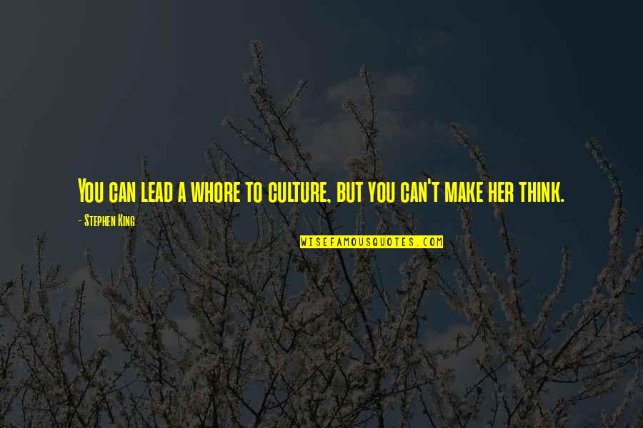 Make Her Think Quotes By Stephen King: You can lead a whore to culture, but