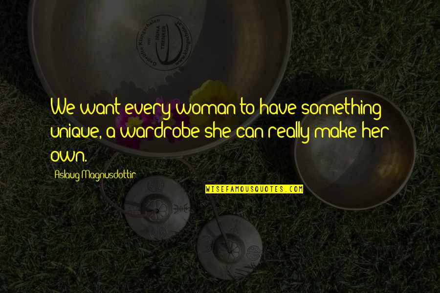 Make Her Want You Quotes By Aslaug Magnusdottir: We want every woman to have something unique,