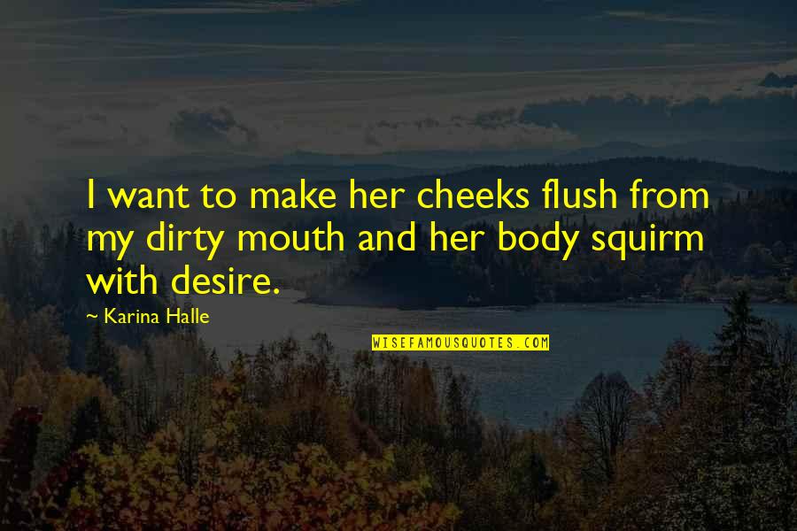 Make Her Want You Quotes By Karina Halle: I want to make her cheeks flush from