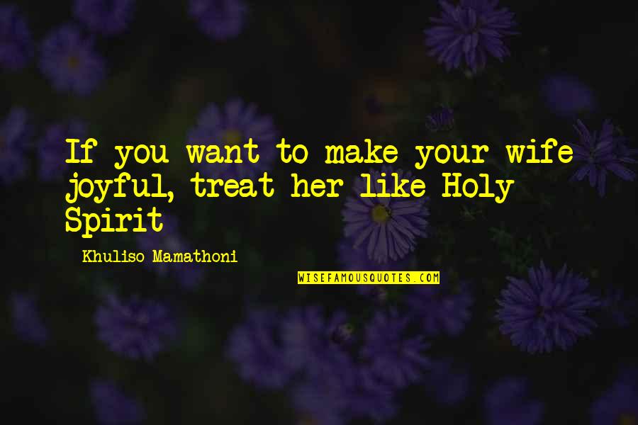 Make Her Want You Quotes By Khuliso Mamathoni: If you want to make your wife joyful,