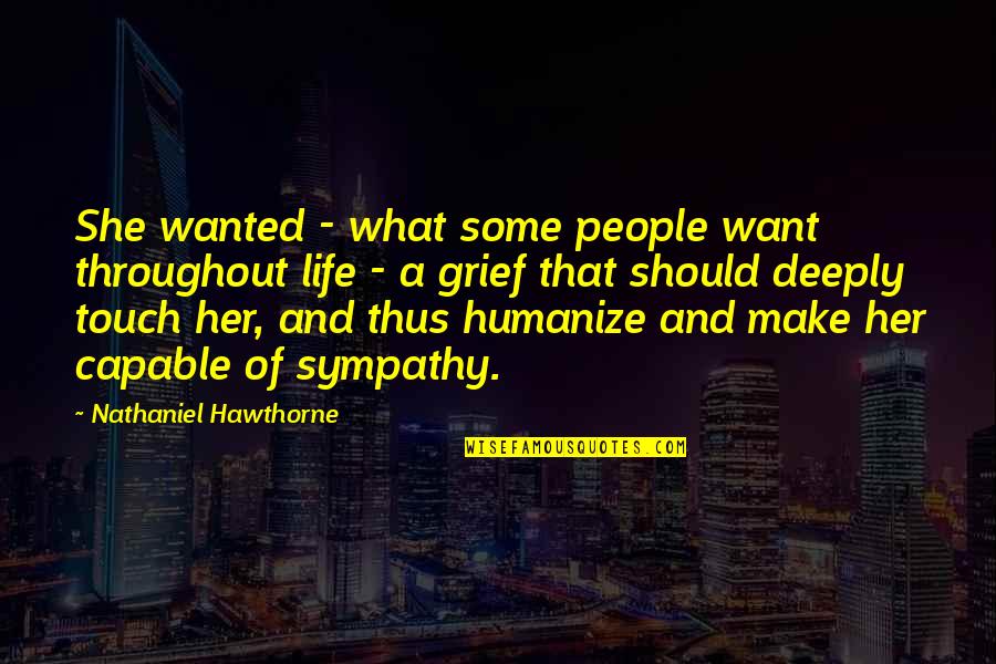 Make Her Want You Quotes By Nathaniel Hawthorne: She wanted - what some people want throughout