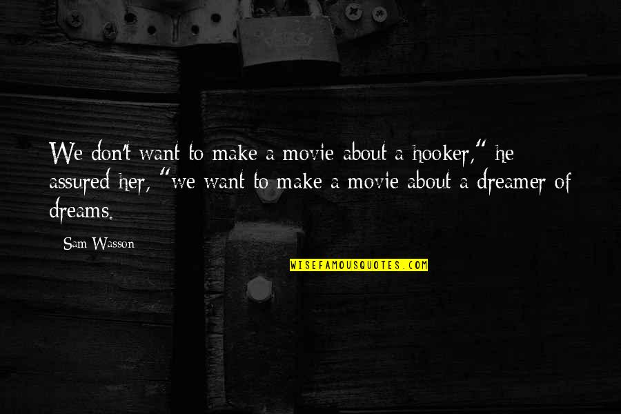 Make Her Want You Quotes By Sam Wasson: We don't want to make a movie about