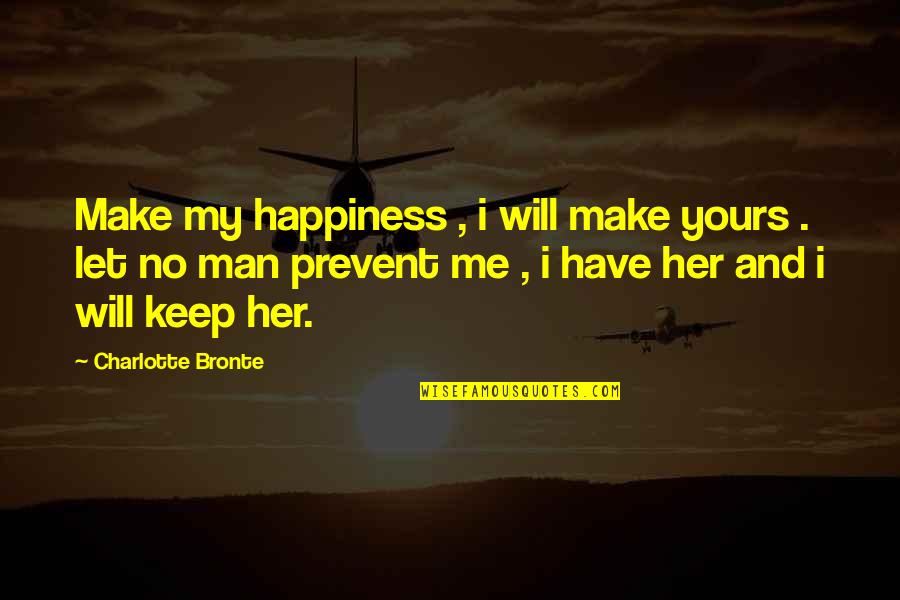 Make Her Yours Quotes By Charlotte Bronte: Make my happiness , i will make yours Make Her Yours Quotes By Charlotte Bronte: Make my happiness , i will make yours