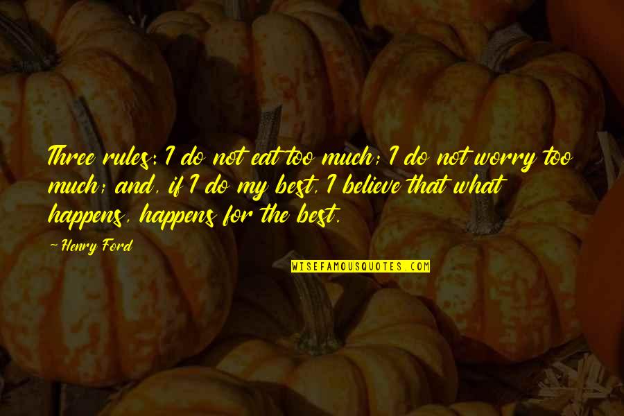 Make Her Yours Quotes By Henry Ford: Three rules: I do not eat too much; Make Her Yours Quotes By Henry Ford: Three rules: I do not eat too much;
