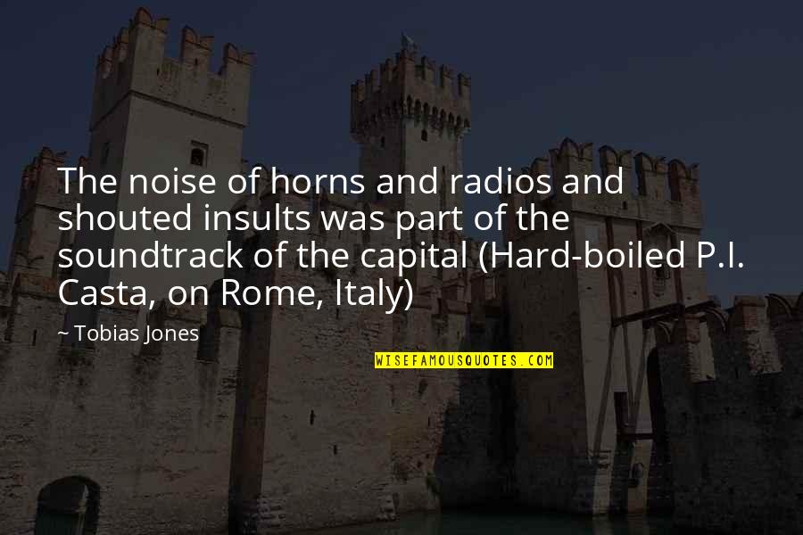 Make Him Feel Guilty Quotes By Tobias Jones: The noise of horns and radios and shouted Make Him Feel Guilty Quotes By Tobias Jones: The noise of horns and radios and shouted