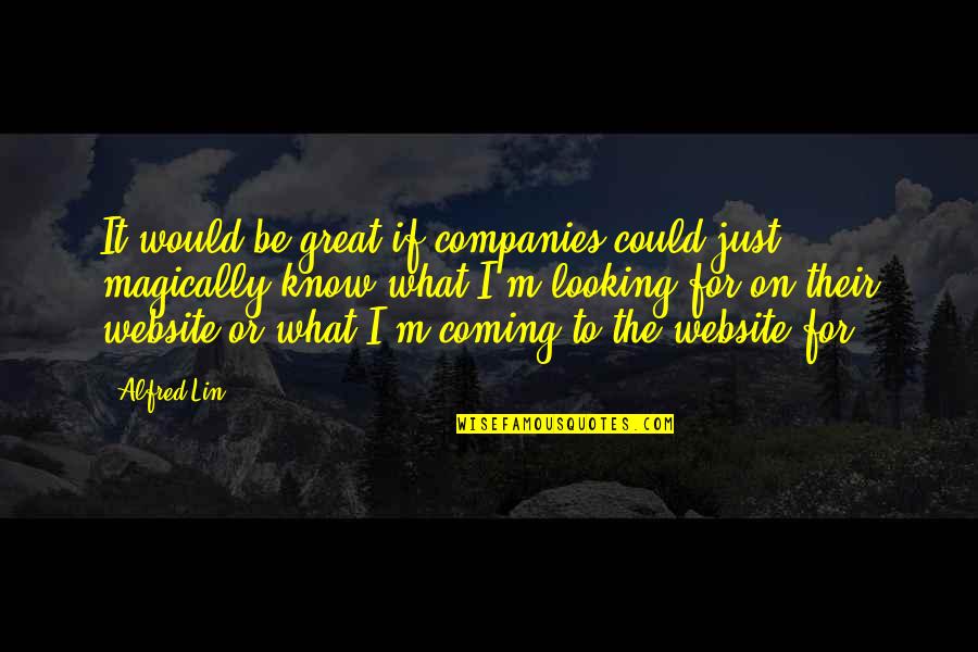Make Him Feel Loved Quotes By Alfred Lin: It would be great if companies could just Make Him Feel Loved Quotes By Alfred Lin: It would be great if companies could just