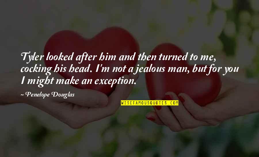 Make Him Jealous Quotes By Penelope Douglas: Tyler looked after him and then turned to