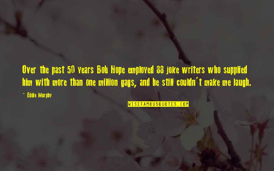 Make Him Laugh Quotes By Eddie Murphy: Over the past 50 years Bob Hope employed Make Him Laugh Quotes By Eddie Murphy: Over the past 50 years Bob Hope employed