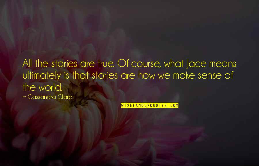 Make How Quotes By Cassandra Clare: All the stories are true. Of course, what