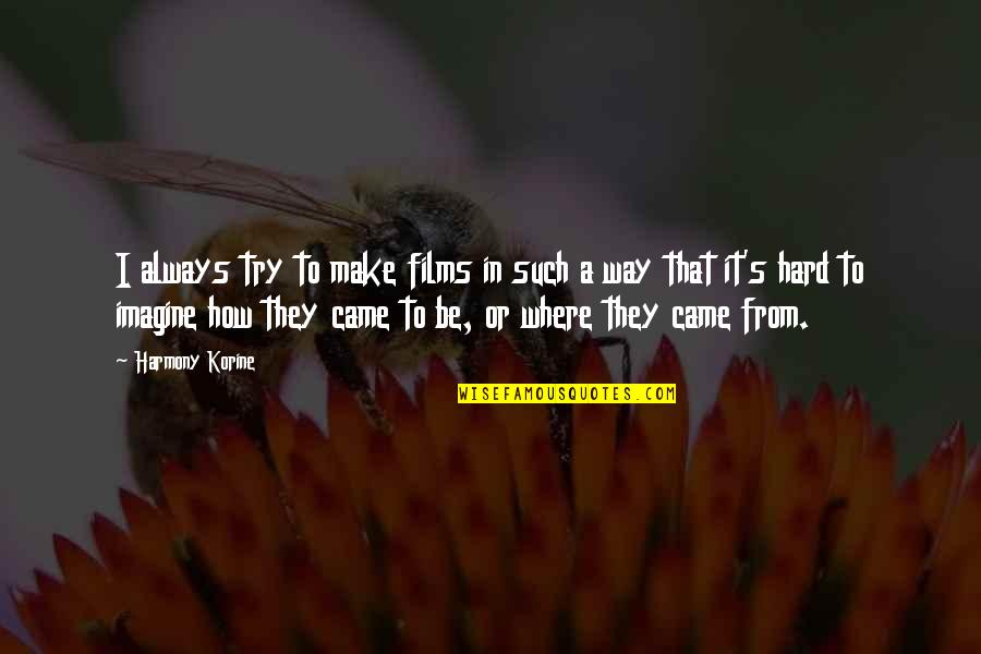Make How Quotes By Harmony Korine: I always try to make films in such