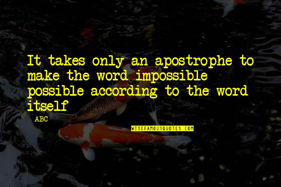 Make Impossible To Possible Quotes By ABC: It takes only an apostrophe to make the