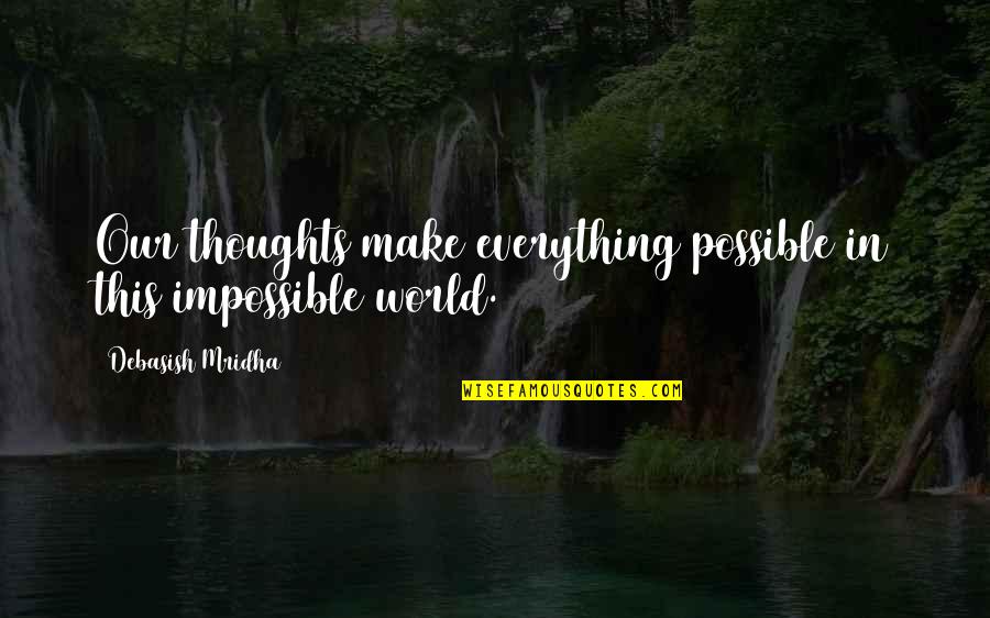 Make Impossible To Possible Quotes By Debasish Mridha: Our thoughts make everything possible in this impossible
