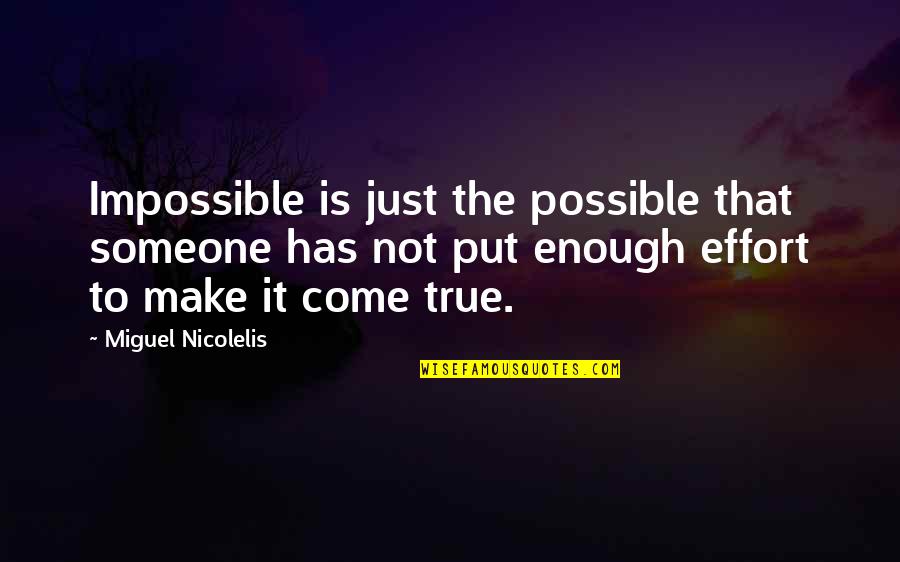 Make Impossible To Possible Quotes By Miguel Nicolelis: Impossible is just the possible that someone has