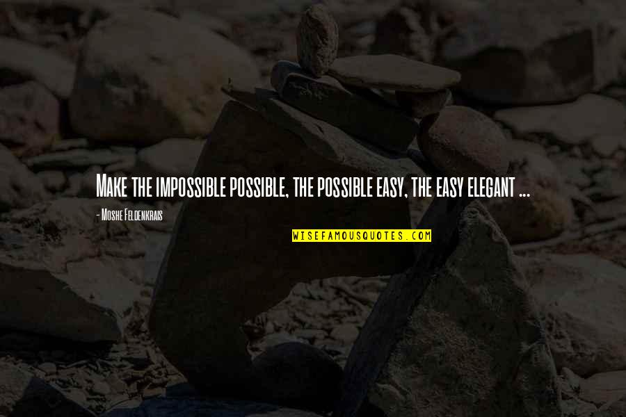 Make Impossible To Possible Quotes By Moshe Feldenkrais: Make the impossible possible, the possible easy, the