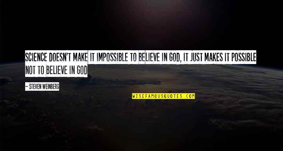 Make Impossible To Possible Quotes By Steven Weinberg: Science doesn't make it impossible to believe in