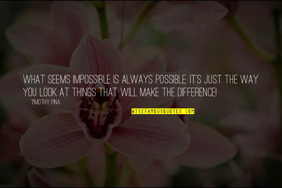 Make Impossible To Possible Quotes By Timothy Pina: What seems impossible is always possible. It's just