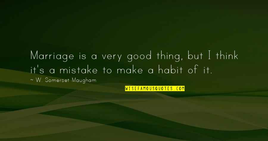 Make It A Habit Quotes By W. Somerset Maugham: Marriage is a very good thing, but I